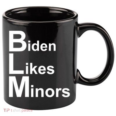 Biden Likes Minors BLM 11oz C Handle Ceramic Mug