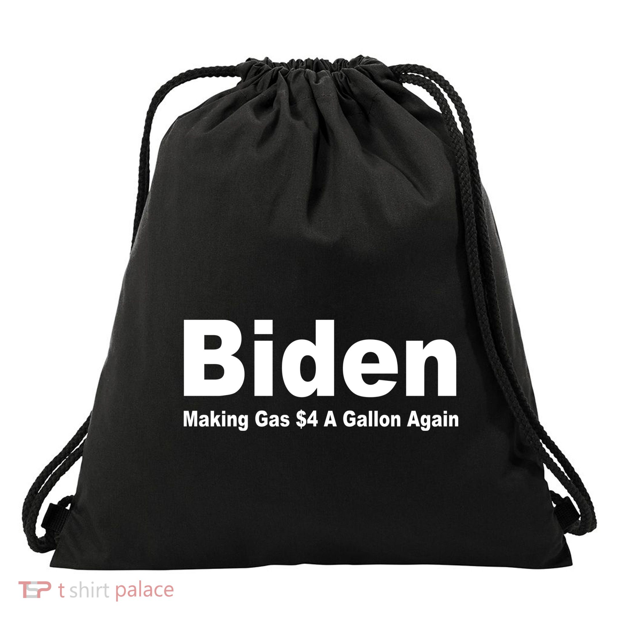 Biden Making Gas $4 A Gallon Again  Drawstring Bag