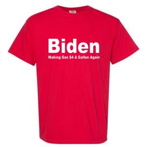 Biden Making Gas $4 A Gallon Again  Garment-Dyed Heavyweight T-Shirt