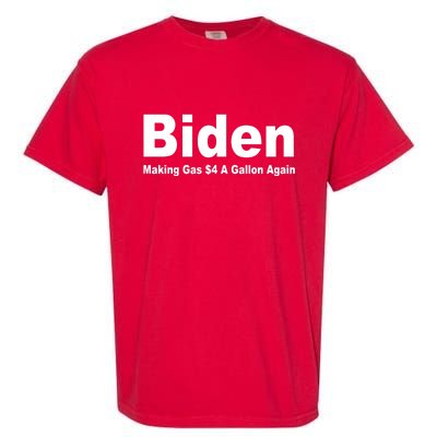 Biden Making Gas $4 A Gallon Again  Garment-Dyed Heavyweight T-Shirt