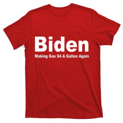 Biden Making Gas $4 A Gallon Again  T-Shirt