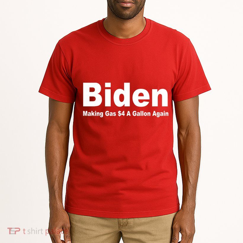 Biden Making Gas $4 A Gallon Again  Tall T-Shirt