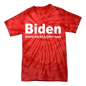 Biden Making Gas $4 A Gallon Again  Tie-Dye T-Shirt