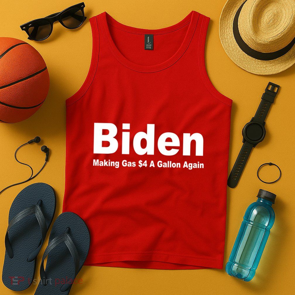 Biden Making Gas $4 A Gallon Again  Tank Top