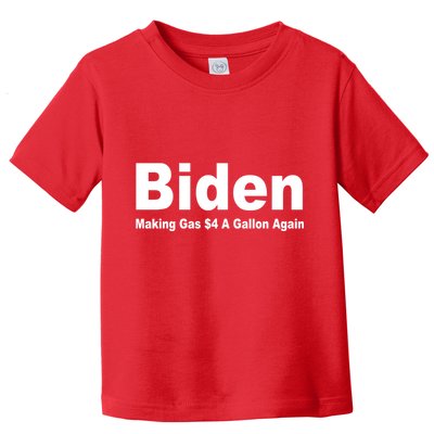 Biden Making Gas $4 A Gallon Again  Toddler T-Shirt
