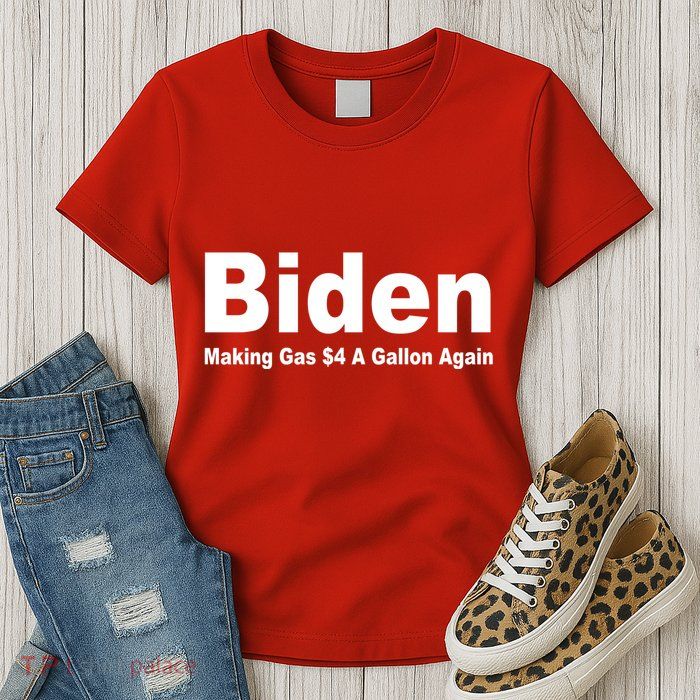 Biden Making Gas $4 A Gallon Again  Womens T-Shirt