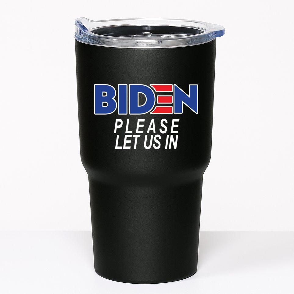 Biden Please Let Us In Tumbler