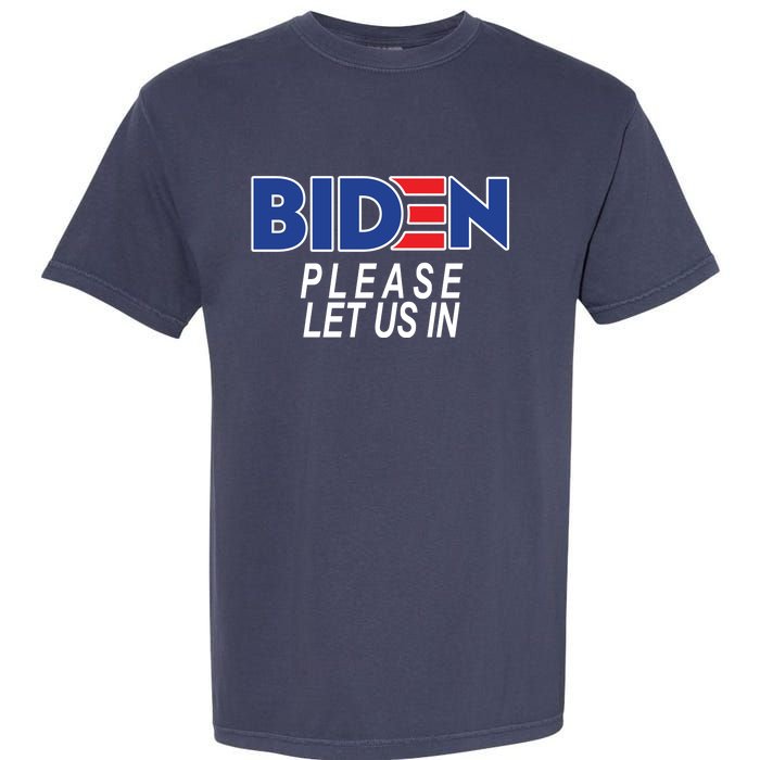 Biden Please Let Us In Garment-Dyed Heavyweight T-Shirt