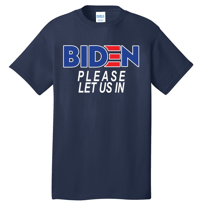 Biden Please Let Us In Tall T-Shirt