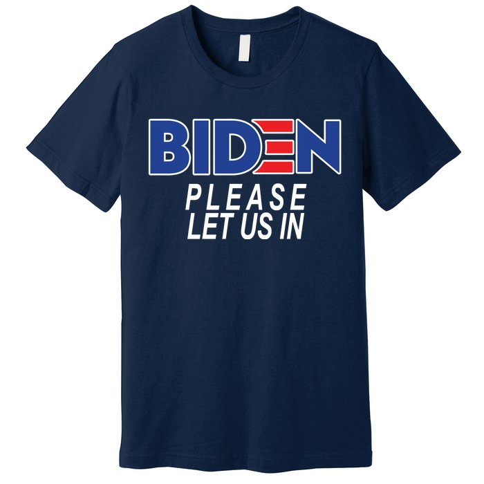 Biden Please Let Us In Premium T-Shirt