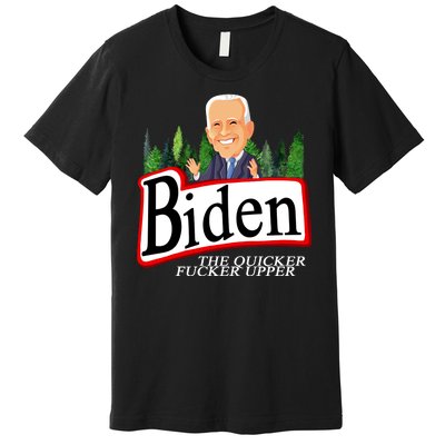 Biden The Quicker Fucker Upper Funny Cartoon Premium T-Shirt