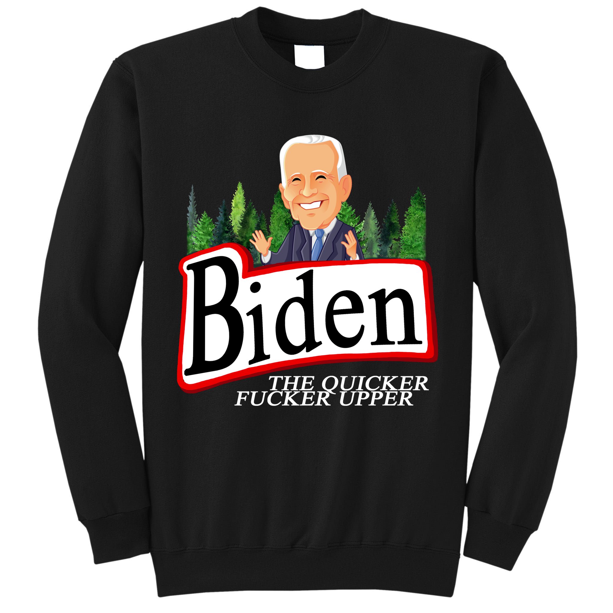 Biden The Quicker Fucker Upper Funny Cartoon Tall Sweatshirt