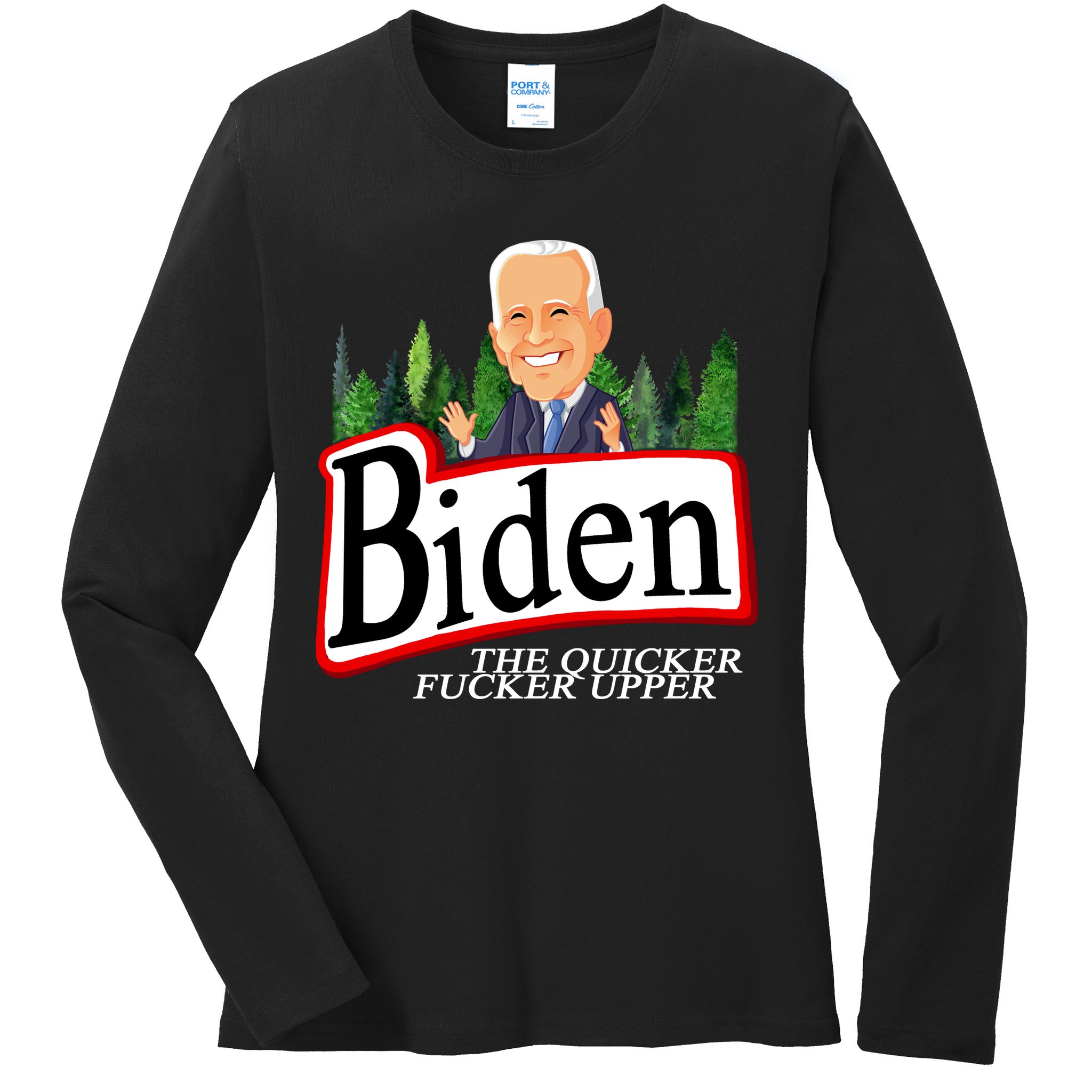 Biden The Quicker Fucker Upper Funny Cartoon Ladies Long Sleeve Shirt