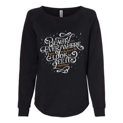 Beauty Is Everywhere Bob Quote Inspirational Womens California Wash Sweatshirt