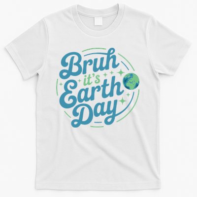 Bruh It's Earth Day 2025 For  Funny Earth Day T-Shirt