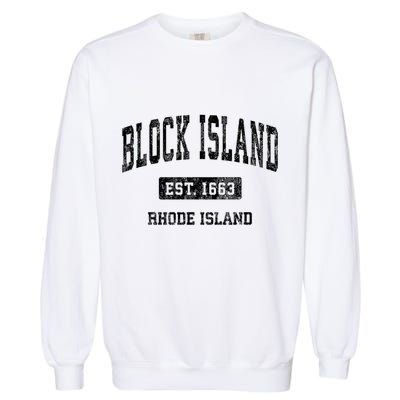Block Island Est 1663 Rhode Island Ri Vintage Athletic Established Sports Design Garment-Dyed Sweatshirt