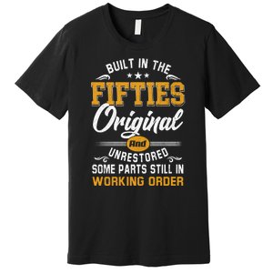 Built In Fifties 50s Original Unrestored 70th Birthday Funny Premium T-Shirt