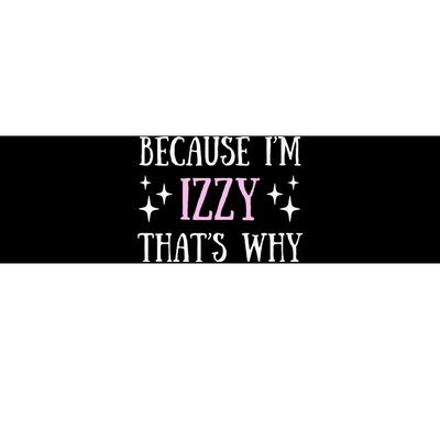 Because Izzy For Gift Idea Funny Name Gifts Bumper Sticker