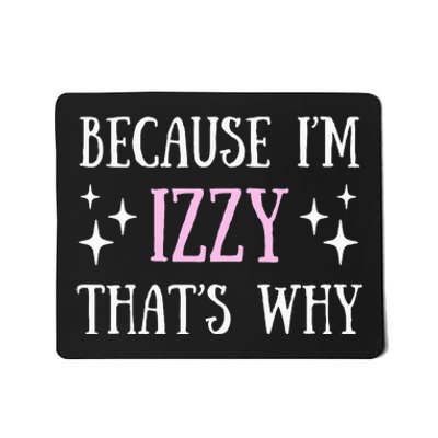 Because Izzy For Gift Idea Funny Name Gifts Mousepad