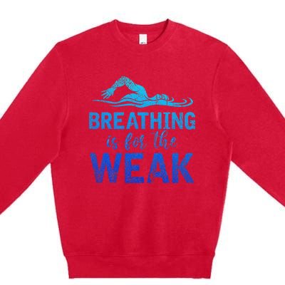 Breathing Is For The Weak Sports Swimming Premium Crewneck Sweatshirt