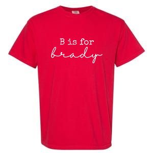 B Is For Brady Garment-Dyed Heavyweight T-Shirt