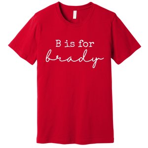 B Is For Brady Premium T-Shirt