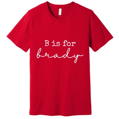 B Is For Brady Premium T-Shirt