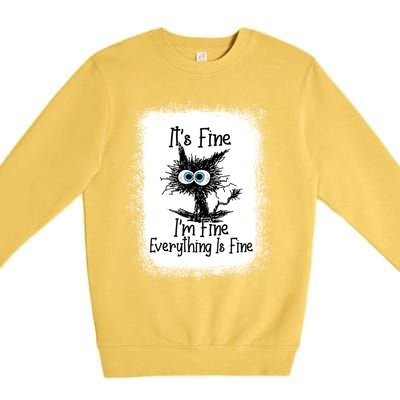 Bleached ItS Fine IM Fine Everything Is Fine Funny Cat Great Gift Premium Crewneck Sweatshirt