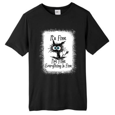 Bleached ItS Fine IM Fine Everything Is Fine Funny Cat Great Gift Tall Fusion ChromaSoft Performance T-Shirt