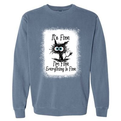 Bleached ItS Fine IM Fine Everything Is Fine Funny Cat Great Gift Garment-Dyed Sweatshirt