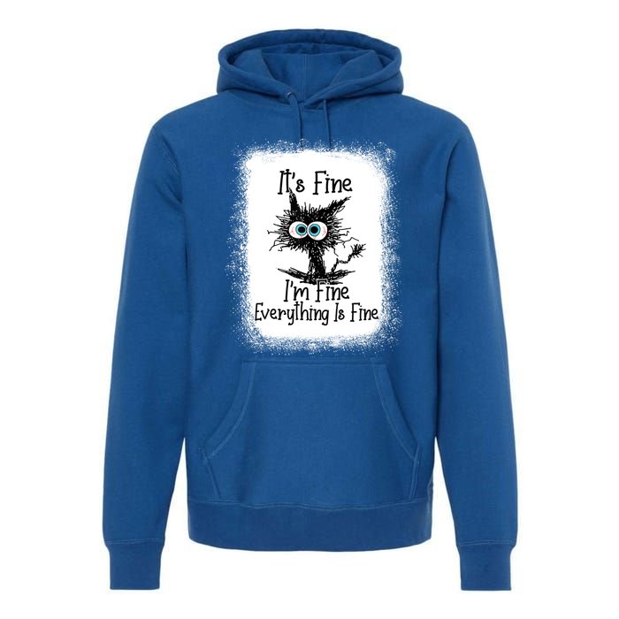 Bleached ItS Fine IM Fine Everything Is Fine Funny Cat Great Gift Premium Hoodie