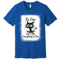 Bleached ItS Fine IM Fine Everything Is Fine Funny Cat Great Gift Premium T-Shirt