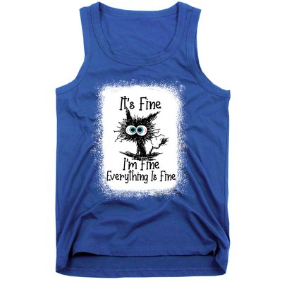 Bleached ItS Fine IM Fine Everything Is Fine Funny Cat Great Gift Tank Top