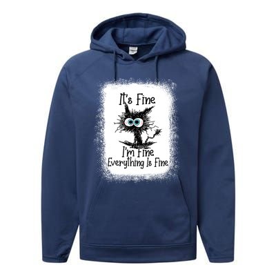 Bleached ItS Fine IM Fine Everything Is Fine Funny Cat Great Gift Performance Fleece Hoodie