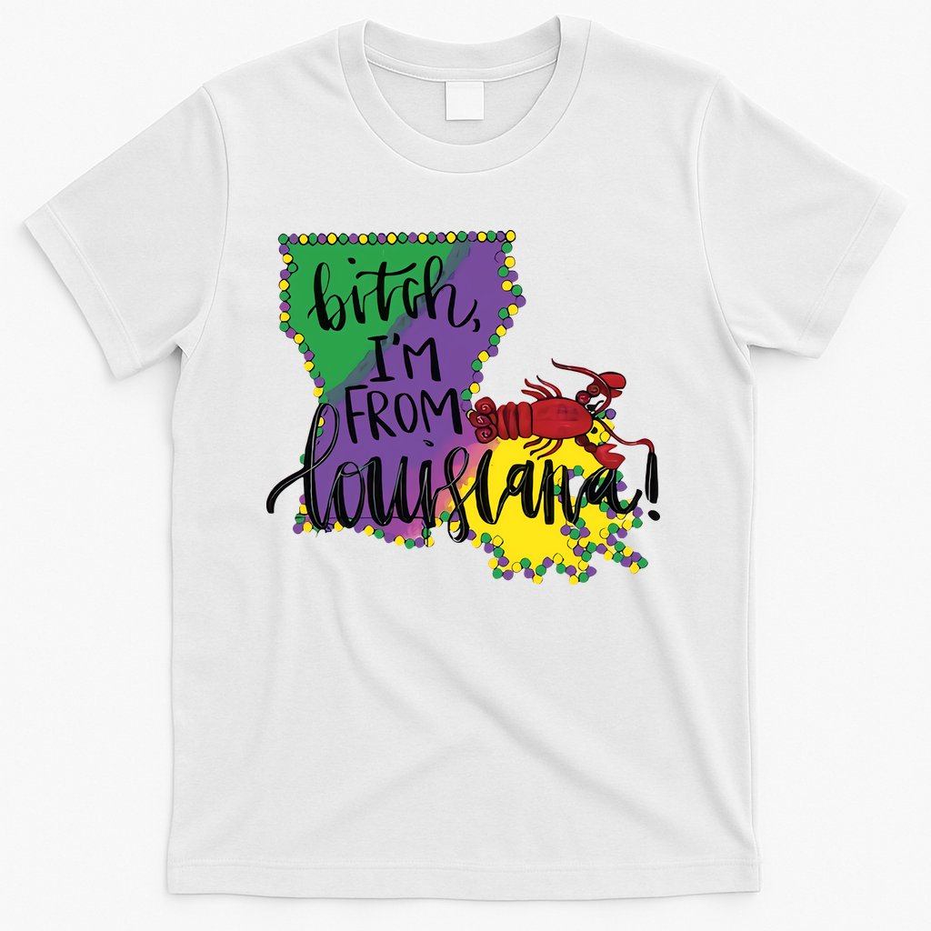 Bitch I'm From Louisiana Mardi Gras Louisiana Map T-Shirt