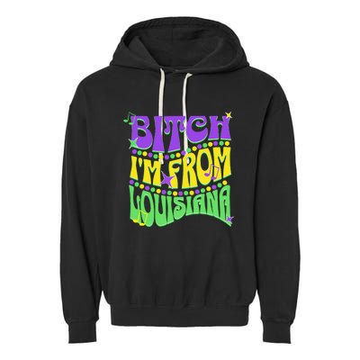 Bitch IM From Louisiana Mardi Gras Fleur De Lis Fat Tuesday Garment-Dyed Fleece Hoodie