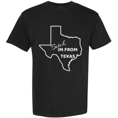 Bitch Im From Texas Funny State Outline Bbq Party Work Garment-Dyed Heavyweight T-Shirt