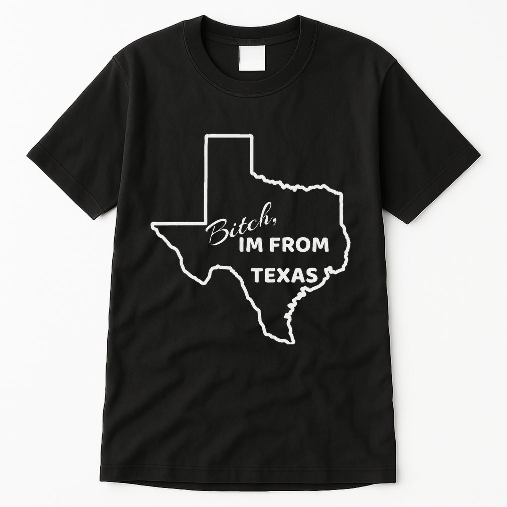 Bitch Im From Texas Funny State Outline Bbq Party Work Tall T-Shirt