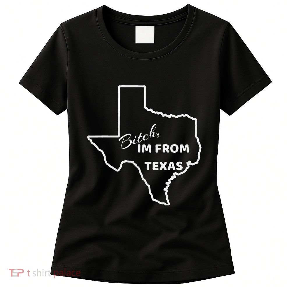 Bitch Im From Texas Funny State Outline Bbq Party Work Womens T-Shirt