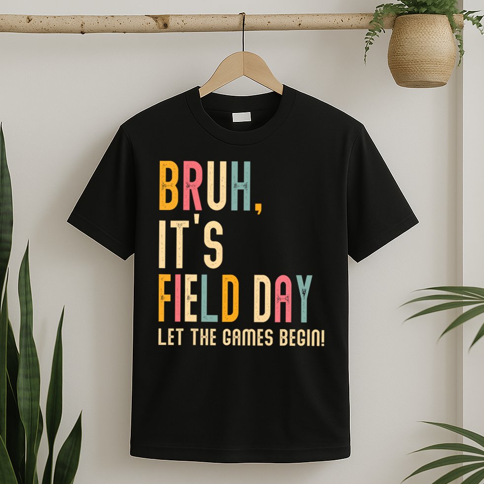 Bruh It's Field Day Let The Games Begin Field Trip Fun Day T-Shirt