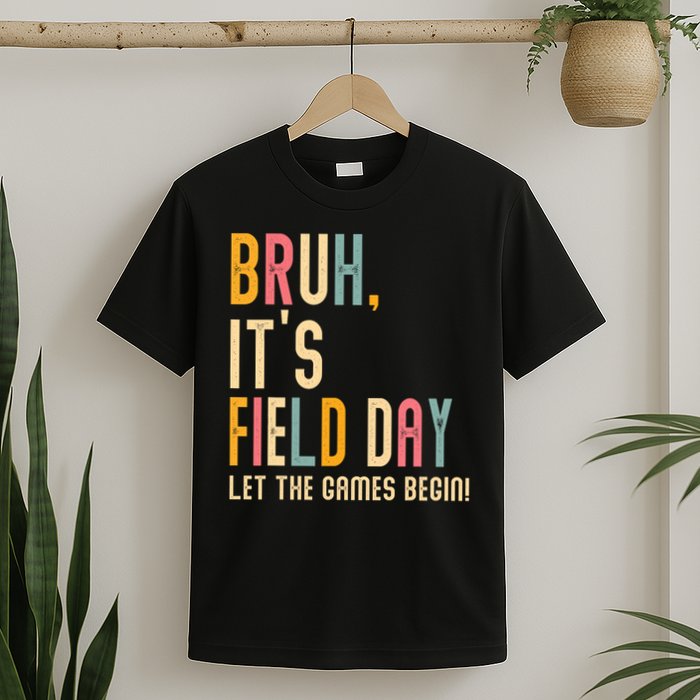 Bruh It's Field Day Let The Games Begin Field Trip Fun Day T-Shirt