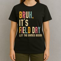 Bruh It's Field Day Let The Games Begin Field Trip Fun Day T-Shirt
