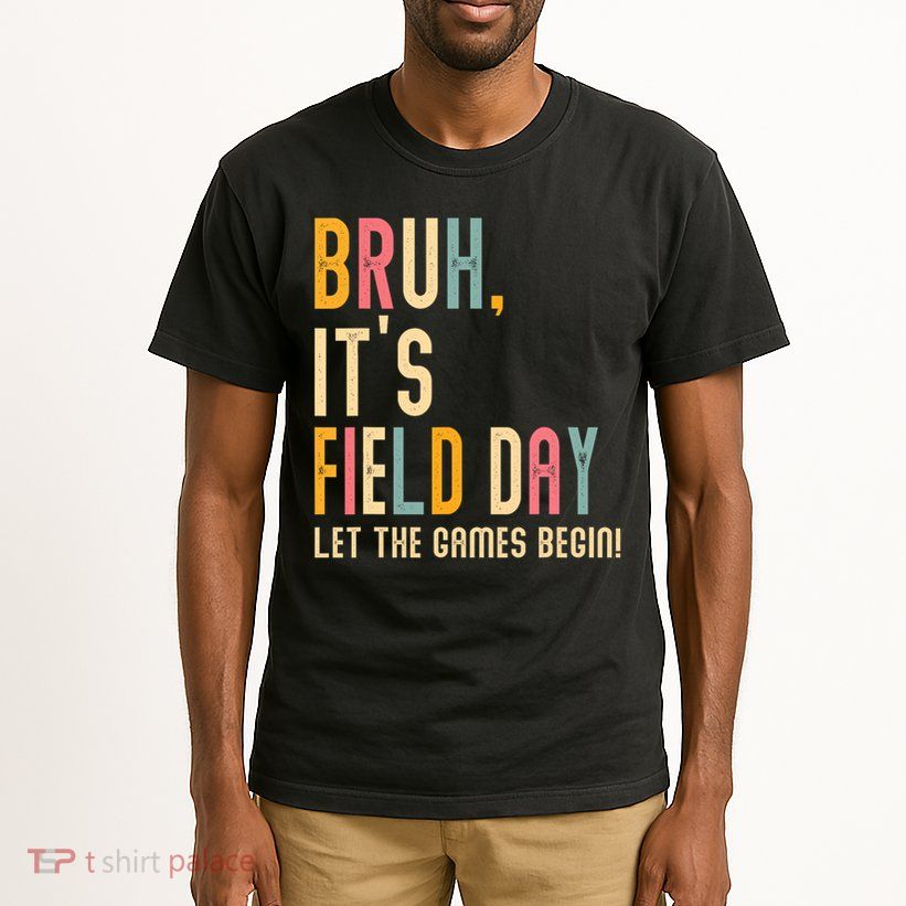 Bruh It's Field Day Let The Games Begin Field Trip Fun Day Tall T-Shirt