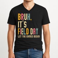 Bruh It's Field Day Let The Games Begin Field Trip Fun Day V-Neck T-Shirt