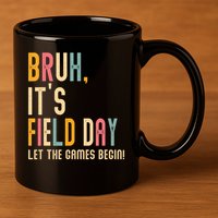 Bruh It's Field Day Let The Games Begin Field Trip Fun Day 11oz C Handle Ceramic Mug