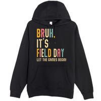 Bruh It's Field Day Let The Games Begin Field Trip Fun Day Premium Pullover Hoodie