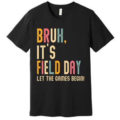 Bruh It's Field Day Let The Games Begin Field Trip Fun Day Premium T-Shirt