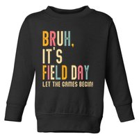 Bruh It's Field Day Let The Games Begin Field Trip Fun Day Toddler Sweatshirt