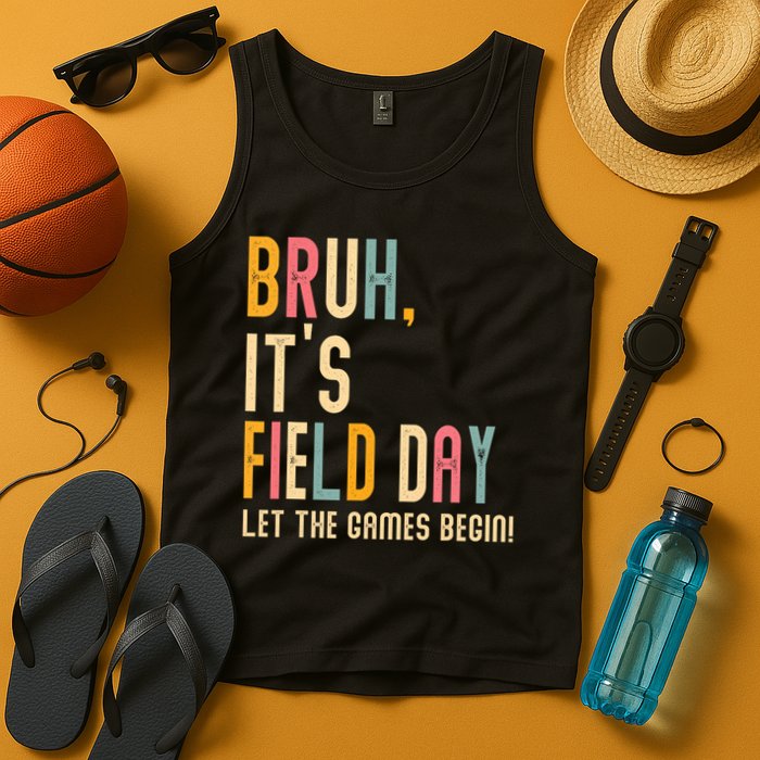 Bruh It's Field Day Let The Games Begin Field Trip Fun Day Tank Top