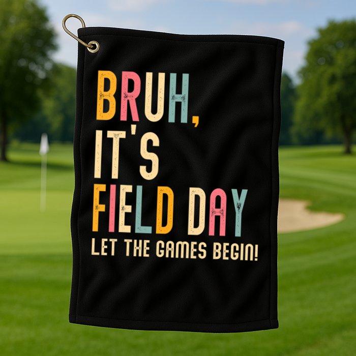 Bruh It's Field Day Let The Games Begin Field Trip Fun Day Golf Towel